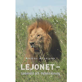 Lejonet : Savannens Och Mytens Konung