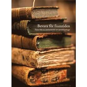 Bevara För Framtiden: Texter Från En Seminarieserie Om Specialsamlingar