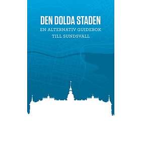 Den Dolda Staden En Alternativ Guidebok Till Sundsvall