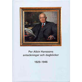 Per Albin Hanssons Anteckningar Och Dagböcker 1929-1946