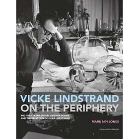 Vicke Lindstrand On The Periphery. Mid-Twentieth Century Swedish Design And Reception Of