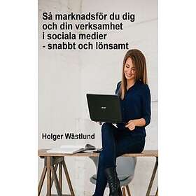 Så Marknadsför Du Dig Och Din Verksamhet I Sociala Medier Snabbt Lönsamt