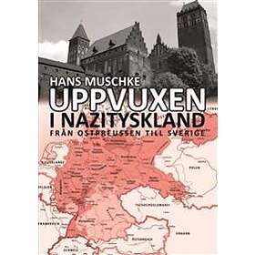 Uppvuxen I Nazityskland : Från Ostpreussen Till Sverige
