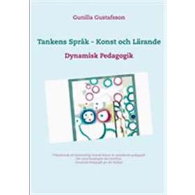 Tankens Språk Konst Och Lärande : Dynamisk Pedagogik