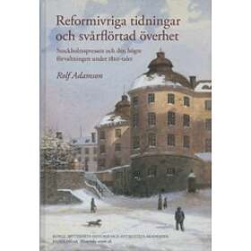 Reformivriga Tidningar Och Svårflörtad Överhet : Stockholmspressen Den Högre Förvaltningen Under 1820-talet
