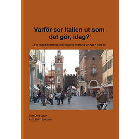 Varför Ser Italien Ut Som Det Gör, Idag? : En Reseberättelse Om Italiens Historia Under 1500 År