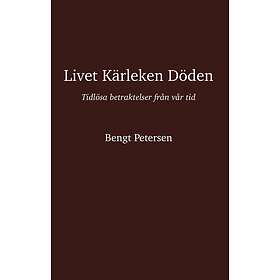 Livet Kärleken Döden : Tidlösa Betraktelser Från Vår Tid