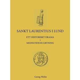 Sankt Laurentius I Lund : Ett Historiskt Drama Medeltidens Gryning