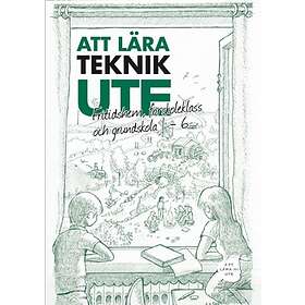 Att Lära Teknik Ute Fritidshem, Förskoleklass Och Grundskola 1-6