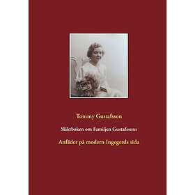 Släktboken Om Familjen Gustafssons Anfäder : På Modern Ingegerds Si