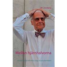 Mellan Hjärnhalvorna : 53 Brevutkast Till Mina Unga Vuxna Barnbarn