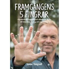 Framgångens 5 Fingrar : Nycklarna Till Framgång Och Välmående För Dig, Ditt Ledarskap, Företag Organisation