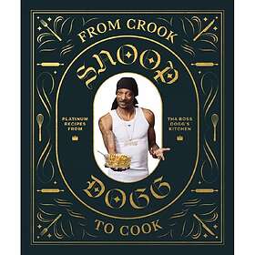 From Crook To Cook: Platinum Recipes From The Boss Dogg's Kitchen