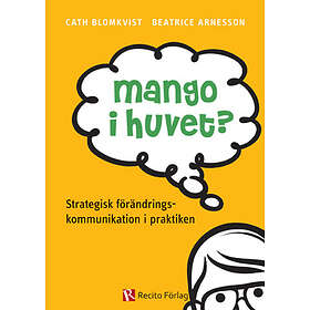 Mango I Huvet? : Strategisk Förändringskommunikation Praktiken