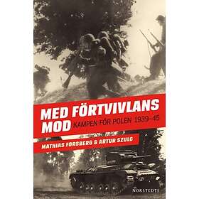 Med Förtvivlans Mod : Kampen För Polen 1939-1945