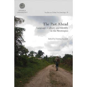 The Past Ahead : Language, Culture, And Identity In The Neotropics