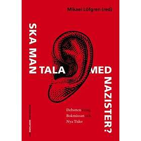 Ska Man Tala Med Nazister? : Debatten Kring Bokmässan Och Nya Tider