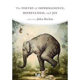 The Poetry of Impermanence, Mindfulness, and Joy av John Brehm