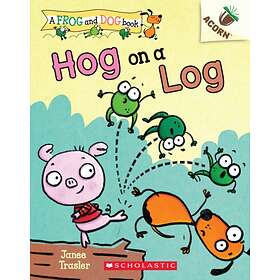 Hog on a Log: An Acorn Book (A Frog and Dog Book #3) av Janee Trasler