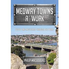 Medway Towns at Work av Philip MacDougall