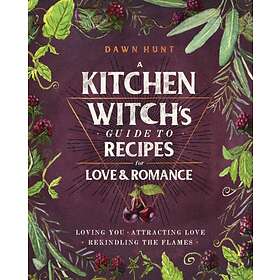 A Kitchen Witch's Guide to Recipes for Love & Romance av Dawn Aurora Hunt