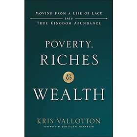 Poverty, Riches and Wealth av Kris Vallotton