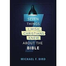 Seven Things I Wish Christians Knew about the Bible av Michael F. Bird