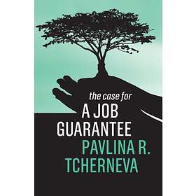 The Case for a Job Guarantee av Pavlina R. Tcherneva
