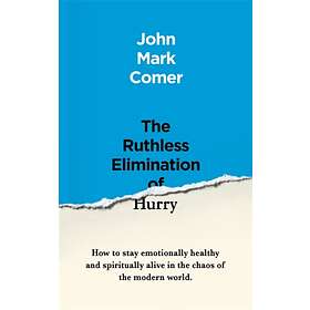 The Ruthless Elimination of Hurry av John Mark Comer