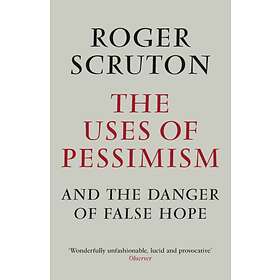 The Uses of Pessimism av Roger Scruton