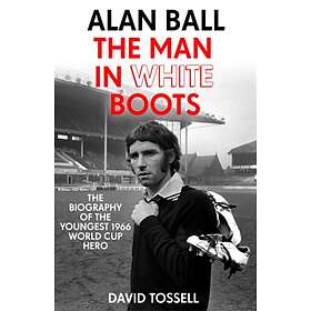 Alan Ball: The Man in White Boots av David Tossell
