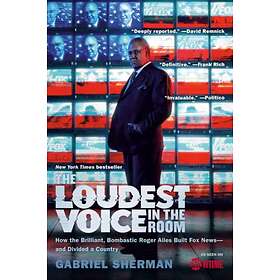 The Loudest Voice in the Room av Gabriel Sherman