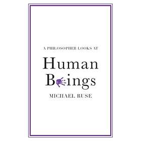 A Philosopher Looks at Human Beings av Michael (Florida State University) Ruse