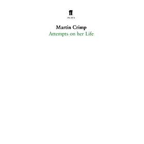 Attempts on Her Life av Martin Crimp