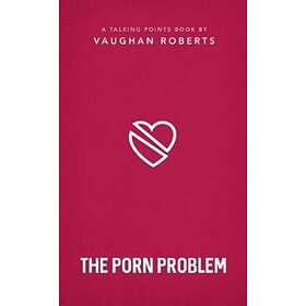 The Porn Problem av Vaughan Roberts