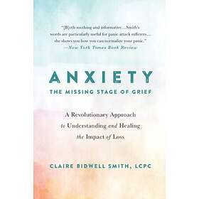 Anxiety: The Missing Stage of Grief av Claire Bidwell Smith
