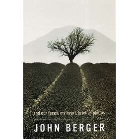 And Our Faces, My Heart, Brief as Photos av John Berger