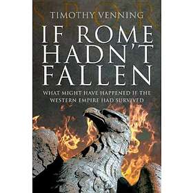 If Rome Hadn't Fallen av Timothy Venning