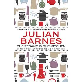 The Pedant In The Kitchen av Julian (Author) Barnes
