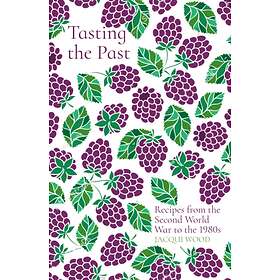 Tasting the Past: Recipes from the Second World War to the 1980s av Jacqui Wood