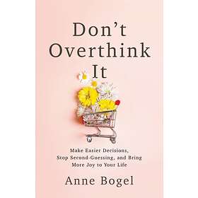 Don't Overthink It av Anne Bogel