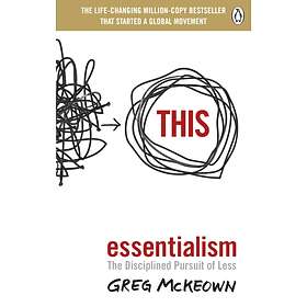 Essentialism. The Disciplined Pursuit of Less av Greg McKeown