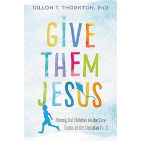 Give Them Jesus av Dillon T. Thornton PhD