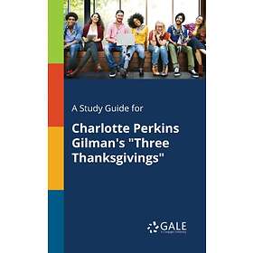 A Study Guide for Charlotte Perkins Gilman's Three Thanksgivings av Cengage Lear