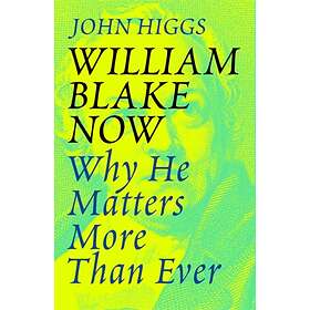 William Blake Now av John Higgs