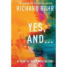 Yes, And . . . A Year of Daily Meditations av Richard Rohr