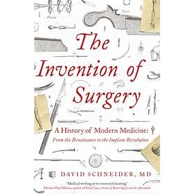 The Invention of Surgery av Dr David Schneider