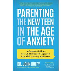 Parenting the New Teen in the Age of Anxiety av Dr. John Duffy