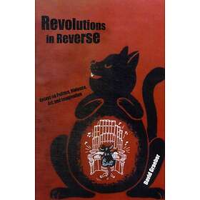 Revolutions In Reverse: Essays On Politics, Violence, Art, And Imagination av David Graeber