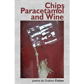 Chips, Paracetamol and Wine av Graham Fulton